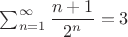 $ \sum_{n=1}^{\infty}\dfrac{n+1}{2^n} =3$