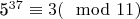 5^{37}\equiv 3(\mod 11)