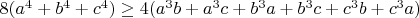 $8(a^4+b^4+c^4) \ge 4(a^3b+a^3c+b^3a+b^3c+c^3b+c^3a)$