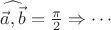 $\widehat{\vec a,\vec b}=\frac {\pi} 2\Rightarrow\cdots$