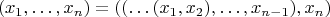 $$(x_1,\ldots,x_n)=((\ldots(x_1,x_2),\ldots,x_{n-1}),x_n)$$