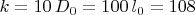 $k=10\, D_0=100\, l_0=108$