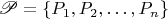 $\mathscr P=\{P_1,P_2,\ldots,P_n\}$