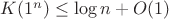 $K(1^n) \leq \log n + O(1)$