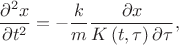 $$\frac{\partial^2x}{\partial t^2}=-\frac km \frac{\partial x}{K\left(t,\tau\right)\partial\tau},$$