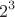 \[2^3\]