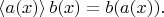 $\left<a(x)\right>b(x)=b(a(x)).$
