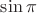 $ \sin \pi $