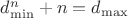 $d_{\min}^n+n=d_{\max}$