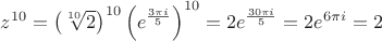 $z^{10}=\left(\sqrt[10] {2}\right)^{10} \left(e^{\frac {3 \pi i} 5}\right)^{10} = 2 e^{\frac {30 \pi i} 5} = 2 e^{6 \pi i} = 2$
