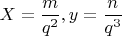 $X=\dfrac{m}{q^2}, y=\dfrac{n}{q^3}$
