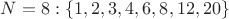 $N=8: \{1,2,3,4,6,8,12,20\}$