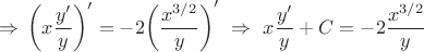 \[\Rightarrow~\!\left(x\frac{y'}{y}\right)'= -2\!\left(\frac{x^{3/2}}{y}\right)'~\Rightarrow~x\frac{y'}{y}+C=-2\frac{x^{3/2}}{y}\[