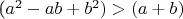 ($a^2-ab+b^2)>(a+b)$