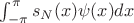 $\int_{-\pi}^{\pi}s_N(x)\psi(x)dx$