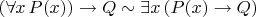 $(\forall x \, P(x)) \to Q \sim \exists x \, (P(x) \to  Q)$