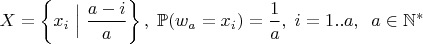 $$
X = \left\{x_i \;\Big{|}\;\frac{a-i}{a} \right\},\; \mathbb{P}(w_a = x_i) = \frac{1}{a},\;i=1..a,\;\;a \in \mathbb{N}^{*}$$