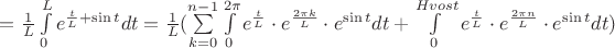 $=\frac{1}{L} \int\limits_{0}^{L} e^{\frac{t}{L}+ \sin t} dt = \frac{1}{L} (\sum\limits_{k=0}^{n-1}\int\limits_{0}^{2\pi} e^{\frac{t}{L}}\cdot e^{\frac{2\pi k}{L}}\cdot e^{\sin t} dt + \int\limits_{0}^{Hvost}e^{\frac{t}{L}}\cdot e^{\frac{2\pi n}{L}}\cdot e^{\sin t} dt )$