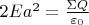 $2Ea^2 = \frac{\Sigma Q}{\varepsilon_0}$