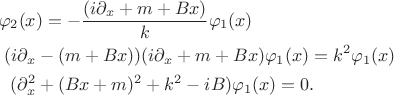 $$
\begin{align}
\varphi_2(x&) = -\frac{(i\partial_x + m + Bx)}{k} \varphi_1(x)\\
( i\partial_x& - (m+Bx))(i\partial_x + m + Bx) \varphi_1(x) = k^2\varphi_1(x)\\
(\partial_x^2& + (Bx + m)^2 + k^2 - iB)\varphi_1(x) = 0.
\end{align}
$$