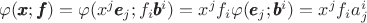 $\varphi(\pmb x;\pmb f)=\varphi(x^j \pmb e_j;f_i\pmb b^i)=x^j f_i \varphi(\pmb e_j;\pmb b^i)= x^j f_i a_j^i$