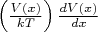 $\left(\frac{V(x)}{kT} \right)\frac{dV(x)}{dx}$