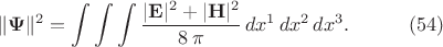$$\begin{xalignat*}{2}&\Vert\mathbf\Psi\Vert^2=\int\int\int\frac{|\mathbf E|^2+|\mathbf H|^2}{8\,\pi}\,dx^1\,dx^2\,dx^3.&&\qquad\eqno{(54)}\end{xalignat*}$$
