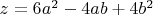 $z=6a^2-4ab+ 4b^2$