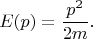 $$E(p)=\frac{p^2}{2m}.$$