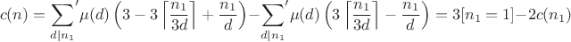 $$c(n)={\sum_{d|n_1}}'\mu(d)\left(3-3\left\lceil\frac {n_1}{3d}\right\rceil+\frac {n_1}{d}\right)-{\sum_{d|n_1}}'\mu(d)\left(3\left\lceil\frac {n_1}{3d}\right\rceil-\frac {n_1}{d}\right)=3[n_1=1]-2c(n_1)$$