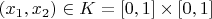 $(x_1, x_2) \in K=[0, 1]\times[0,1]$