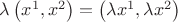 $\lambda \left( {x^1 ,x^2 } \right) = \left( {\lambda x^1 ,\lambda x^2 } \right)$ $\lambda \left( {x^1 ,x^2 } \right) = \left( {\lambda x^1 ,\lambda x^2 } \right)$