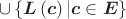 \cup \left\{ \boldsymbol{L} \left( \boldsymbol{c} \right)| \boldsymbol{c} \in \boldsymbol{E} \right\} \cup \left\{ \boldsymbol{L} \left( \boldsymbol{c} \right)| \boldsymbol{c} \in \boldsymbol{E} \right\}