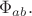 $\Phi_{ab}.$
