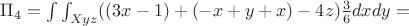 $\Pi_4=\int\int_{Xyz}((3x-1)+(-x+y+x)-4z)\frac {3} {6}dxdy=$