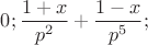 $0; \dfrac {1+x}{p^2}+ \dfrac{1-x}{p^5};$