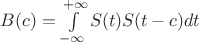 $B(c)=\int\limits_{-\infty}^{+\infty}S(t)S(t-c)dt$