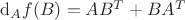 ${\rm d}_Af(B)=AB^T+BA^T$