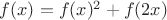 $f(x)=f(x)^2+f(2x)$