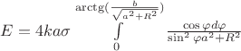 $E = 4ka\sigma\int\limits_{0}^{\arctg(\frac{b}{\sqrt{a^2 + R^2}})}\frac{\cos\varphi d\varphi}{\sin^2\varphi a^2 + R^2}$