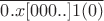 $\overline{0.x[000..]1(0)}$