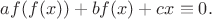$af(f(x))+bf(x)+cx\equiv 0.$