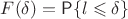 $F(\delta) = \mathsf{P}\{l\leqslant \delta\}$
