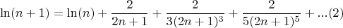 $$\ln (n+1)=\ln (n)+\dfrac{2}{2n+1}+\dfrac{2}{3(2n+1)^3}+\dfrac{2}{5(2n+1)^5}+... \ecno(2)$$