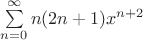 $\sum\limits_{n = 0} ^ {\infty} {n(2n + 1)x^{n+2}}$