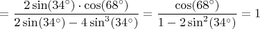 $$=\frac{2\sin(34^\circ)\cdot\cos(68^\circ)}{2\sin(34^\circ) - 4\sin^3(34^\circ)}=\frac{\cos(68^\circ)}{1 - 2\sin^2(34^\circ)}=1$$