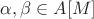 $\alpha,\beta\in A[M]$