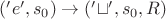 $('e', s_0) \rightarrow ('\sqcup ', s_0, R)$