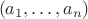 $\ (a_1,\ldots, a_n)$