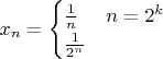 $x_n=\begin{cases}\frac1n&n=2^k\\ \frac1{2^n}\end{cases}$